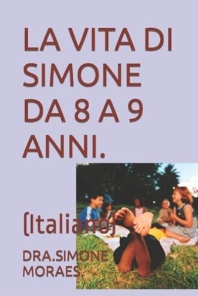 Cover for Dra Simone Moraes · La Vita Di Simone Da 8 a 9 Anni.: (Italiano) - Maneiras Praticas de Sobreviver Ao Pos-Divorcio- Serie. (Paperback Bog) (2022)