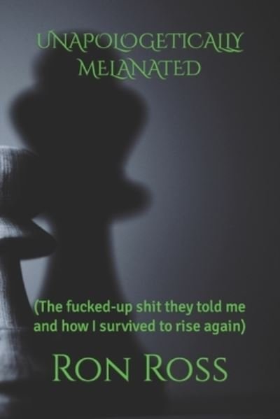 Cover for Ron Ross · Unapologetically Melanated: (The fucked-up shit they told me and how I survived to rise again) (Paperback Bog) (2022)