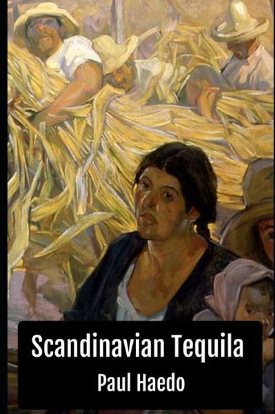 Cover for Paul Haedo · Scandinavian Tequila - Standalone Literary Novels (Paperback Book) (2022)