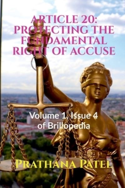 Cover for Prathana Patel · Article 20: PROTECTING THE FUNDAMENTAL RIGHT OF ACCUSE: Volume 1, Issue 4 of Brillopedia (Paperback Book) (2021)