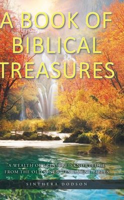 Cover for Sinthera Dodson · A Book of Biblical Treasures: A Wealth of Treasured Knowledge from the Old and New Testament Bibles (Hardcover Book) (2022)