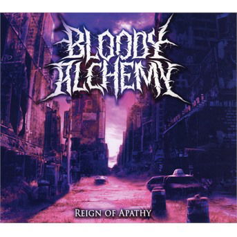 Cover for Bloody Alchemy · Reign Of Apathy (CD) (2019)