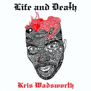 Cover for Kris Wadsworth · Life and Death (CD) [Japan Import edition] (2013)