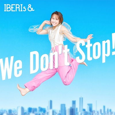 Cover for Iberis&amp; · We Don't Stop! (CD) [Japan Import edition] (2023)