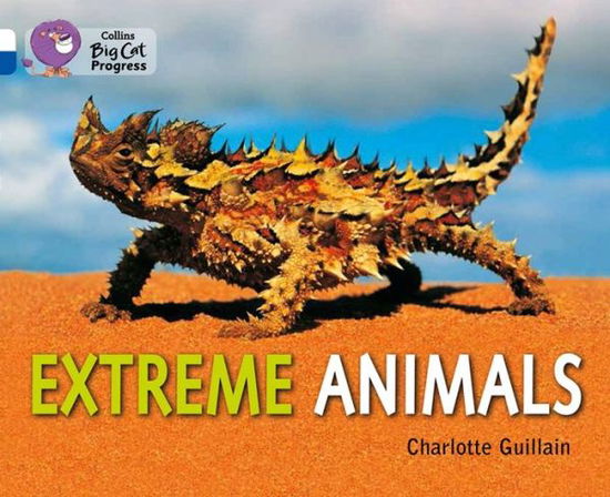 Extreme Animals: Band 10 White / Band 16 Sapphire - Collins Big Cat Progress - Charlotte Guillain - Books - HarperCollins Publishers - 9780007519286 - January 6, 2014