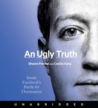 An Ugly Truth CD: Inside Facebook's Battle for Domination - Sheera Frenkel - Audiobook - HarperCollins - 9780063003286 - 13 lipca 2021