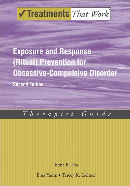 Cover for Foa, Edna B. (Profesor of Clinical Psychology in Psychiatry, University of Pennsylvania, Philadelphia, Pennsylvania, USA) · Exposure and Response (Ritual) Prevention for Obsessive Compulsive Disorder: Therapist Guide - Treatments That Work (Paperback Book) [2 Revised edition] (2012)