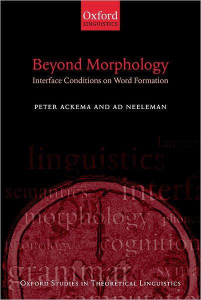 Cover for Ackema, Peter (Department of Dutch, University of Nijmegen) · Beyond Morphology: Interface Conditions on Word Formation - Oxford Studies in Theoretical Linguistics (Hardcover Book) (2004)