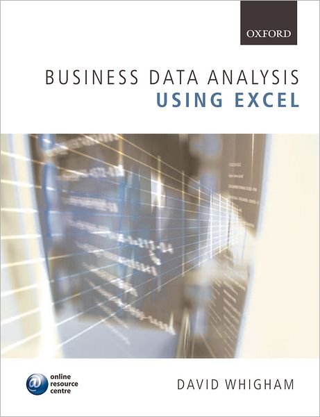 Cover for Whigham, David (Senior Lecturer in Economics, Glasgow Caledonian University) · Business Data Analysis using Excel (Paperback Book) (2007)