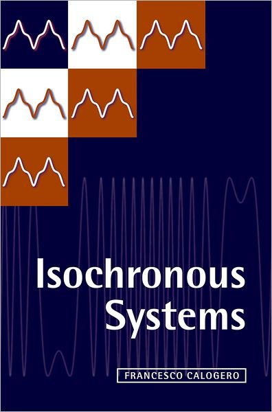 Cover for Calogero, Francesco (Department of Physics, University of Rome &quot;La Sapienza&quot;) · Isochronous Systems (Hardcover Book) (2008)