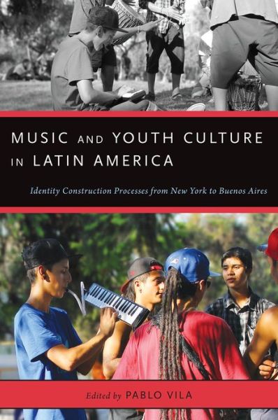 Cover for Pablo Vila · Music and Youth Culture in Latin America: Identity Construction Processes from New York to Buenos Aires - Currents in Latin American and Iberian Music (Paperback Book) (2014)