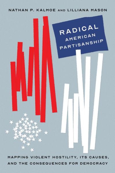 Cover for Nathan P. Kalmoe · Radical American Partisanship: Mapping Violent Hostility, Its Causes, and the Consequences for Democracy - Chicago Studies in American Politics (Paperback Book) (2022)