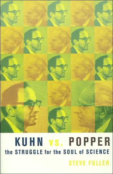 Cover for Fuller, Steve (University of Warwick) · Kuhn vs. Popper: The Struggle for the Soul of Science - Revolutions in Science (Hardcover Book) (2004)