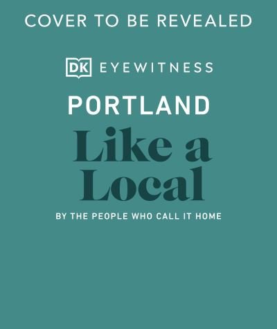 Cover for DK Eyewitness · Portland Like a Local: By the People Who Call It Home - Local Travel Guide (Hardcover Book) (2022)
