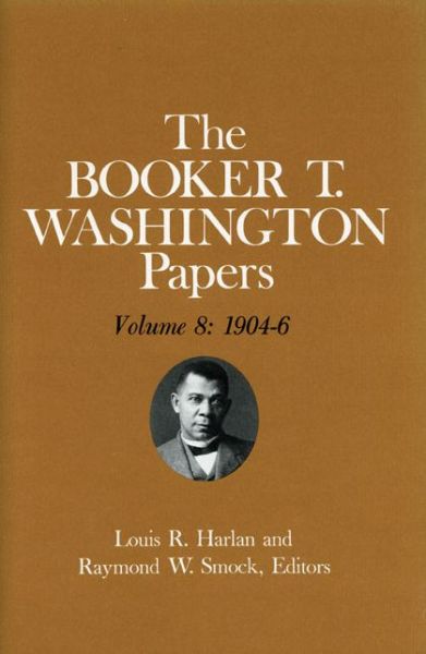 Cover for Booker T Washington · Booker T. Washington Papers Volume 8: 1904-6. Assistant editor, Geraldine McTigue (Hardcover Book) (1979)