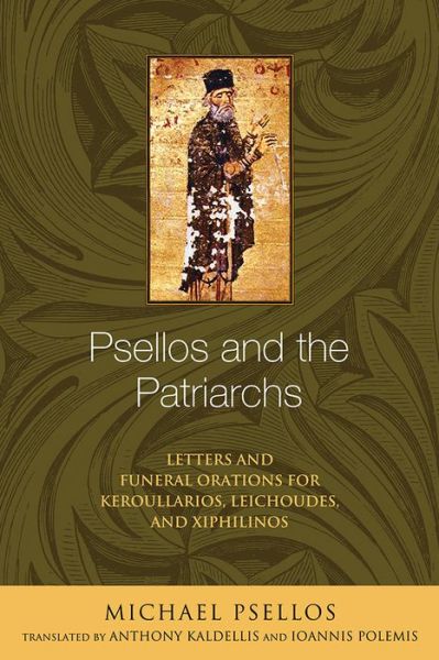 Cover for Michael Psellos · Psellos and the Patriarchs: Letters and Funeral Orations for Keroullarios, Leichoudes, and Xiphilinos - Michael Psellos in Translation (Paperback Book) (2015)