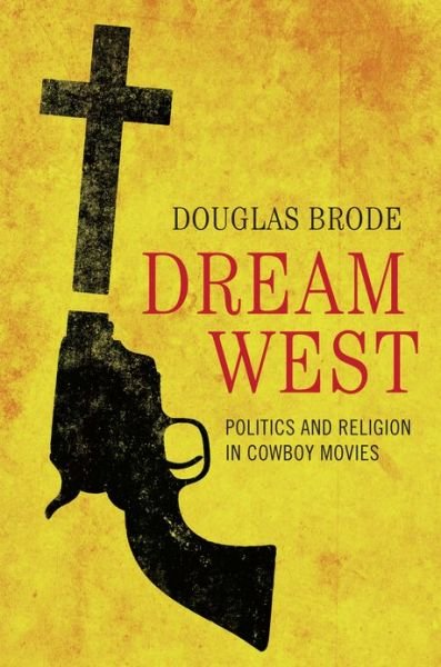 Cover for Douglas Brode · Dream West: Politics and Religion in Cowboy Movies (Pocketbok) [1st edition] (2013)