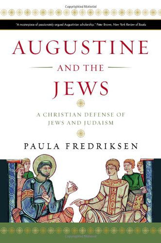 Cover for Paula Fredriksen · Augustine and the Jews: A Christian Defense of Jews and Judaism (Paperback Book) [Reprint edition] (2010)