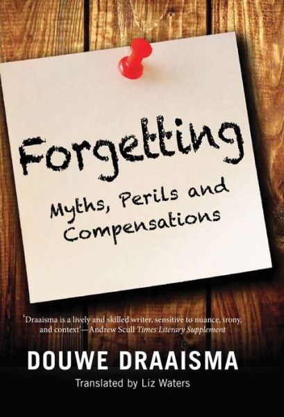 Cover for Douwe Draaisma · Forgetting - Myths, Perils and Compensations (Hardcover Book) (2015)