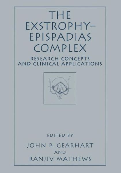 Cover for The Exstrophy-Epispadias Complex: Research Concepts and Clinical Applications (Hardcover Book) [1999 edition] (1999)