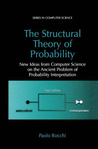 Cover for Paolo Rocchi · The Structural Theory of Probability: New Ideas from Computer Science on the Ancient Problem of Probability Interpretation - Series in Computer Science (Hardcover Book) [2003 edition] (2003)