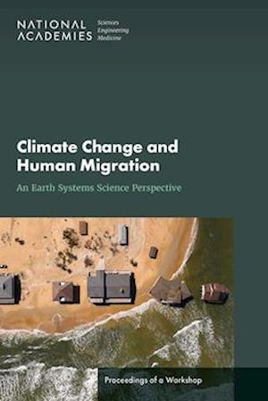 Climate Change and Human Migration : An Earth Systems Science Perspective - Division on Earth and Life Studies - Books - National Academies Press - 9780309725286 - July 22, 2025