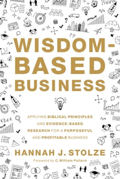 Cover for Hannah J. Stolze · Wisdom-Based Business: Applying Biblical Principles and Evidence-Based Research for a Purposeful and Profitable Business (Gebundenes Buch) (2021)