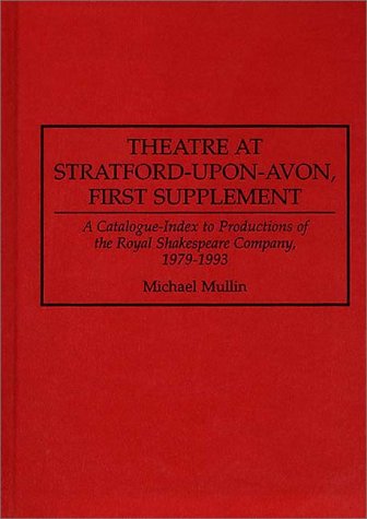 Cover for Michael Mullin · Theatre at Stratford-upon-Avon, First Supplement: A Catalogue-Index to Productions of the Royal Shakespeare Company, 1979-1993 - Bibliographies and Indexes in the Performing Arts (Hardcover Book) [First edition] (1994)
