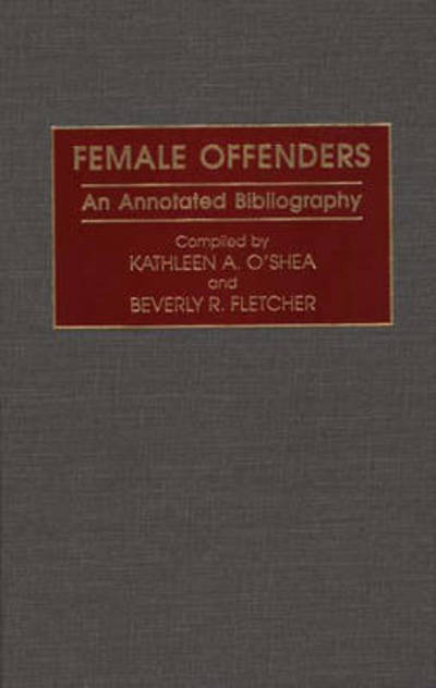 Cover for Beverly R. Fletcher · Female Offenders: An Annotated Bibliography - Research and Bibliographical Guides in Criminal Justice (Hardcover Book) (1997)