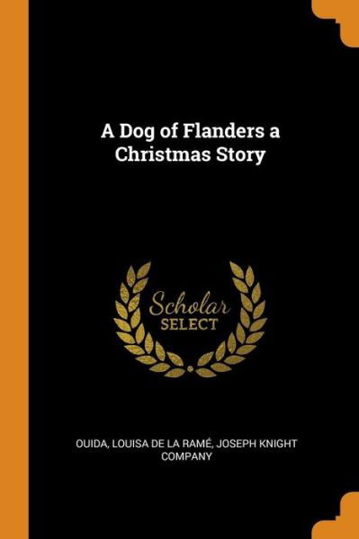 A Dog of Flanders a Christmas Story - Ouida - Kirjat - Franklin Classics Trade Press - 9780343877286 - lauantai 20. lokakuuta 2018