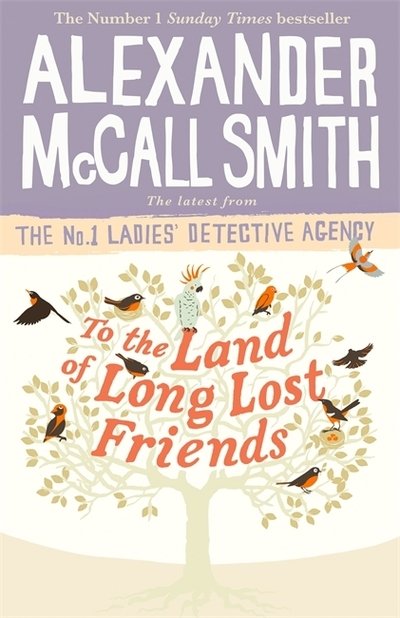 To the Land of Long Lost Friends - No. 1 Ladies' Detective Agency - Alexander McCall Smith - Books - Little, Brown Book Group - 9780349143286 - August 6, 2020