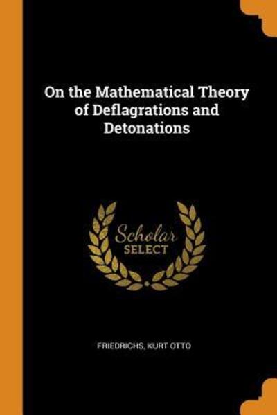 Cover for Kurt Otto Friedrichs · On the Mathematical Theory of Deflagrations and Detonations (Paperback Book) (2018)