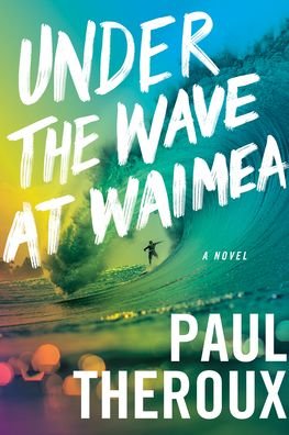 Cover for Paul Theroux · Under The Wave At Waimea (Gebundenes Buch) (2021)