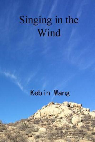 Singing in the Wind - Kebin Wang - Books - lulu.com - 9780359366286 - January 17, 2019