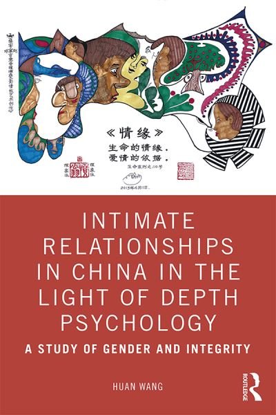 Intimate Relationships in China in the Light of Depth Psychology: A Study of Gender and Integrity - Huan Wang - Books - Taylor & Francis Ltd - 9780367369286 - April 21, 2020