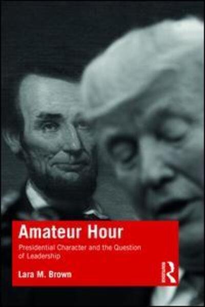 Cover for Lara Brown · Amateur Hour: Presidential Character and the Question of Leadership (Pocketbok) (2020)
