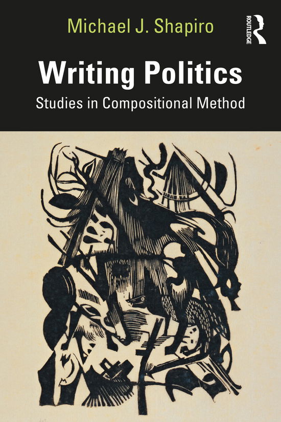 Cover for Shapiro, Michael J (University of Hawaii, USA) · Writing Politics: Studies in Compositional Method (Paperback Book) (2021)