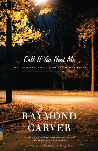 Cover for Raymond Carver · Call if You Need Me: the Uncollected Fiction and Other Prose (Taschenbuch) [Revised edition] (2001)
