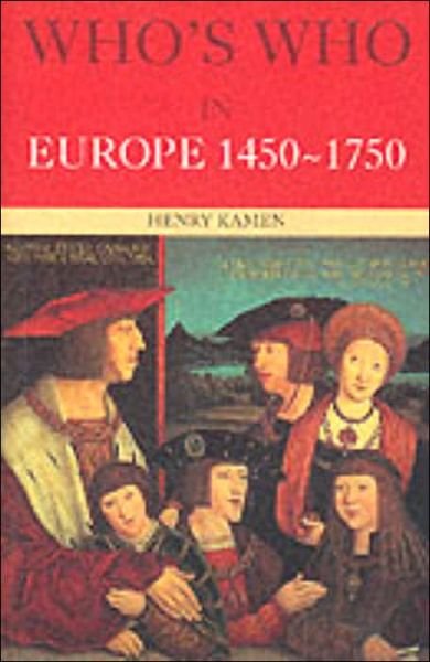 Who's Who in Europe 1450-1750 - Henry Kamen - Kirjat - Taylor & Francis Ltd - 9780415147286 - torstai 27. syyskuuta 2001