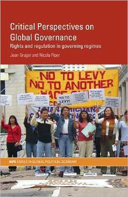 Cover for Grugel, Jean (University of Sheffield) · Critical Perspectives on Global Governance: Rights and Regulation in Governing Regimes - RIPE Series in Global Political Economy (Paperback Book) [New edition] (2007)