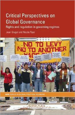 Cover for Grugel, Jean (University of Sheffield, UK) · Critical Perspectives on Global Governance: Rights and Regulation in Governing Regimes - RIPE Series in Global Political Economy (Paperback Book) [New edition] (2007)