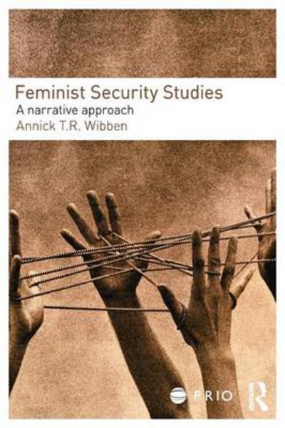 Cover for Wibben, Annick T. R. (University of San Francisco, USA) · Feminist Security Studies: A Narrative Approach - PRIO New Security Studies (Paperback Book) (2010)