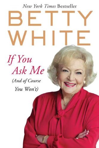 Cover for Betty White · If You Ask Me: (And of Course You Won't) (Paperback Bog) [Reprint edition] (2012)