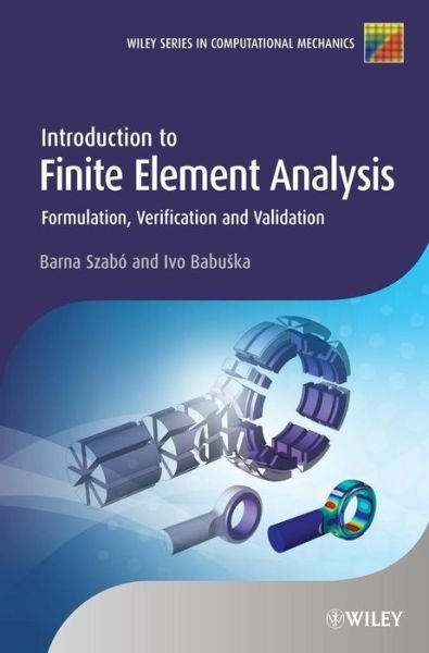 Cover for Szabo, Barna (Washington University) · Introduction to Finite Element Analysis: Formulation, Verification and Validation - Wiley Series in Computational Mechanics (Hardcover Book) (2011)