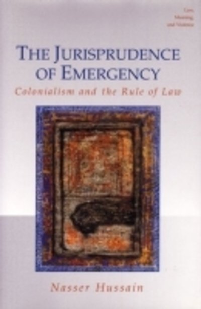 Cover for Nasser Hussain · The Jurisprudence of Emergency: Colonialism and the Rule of Law - Law, Meaning &amp; Violence (Gebundenes Buch) (2003)