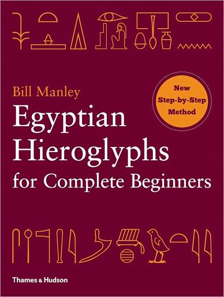 Egyptian Hieroglyphs for Complete Beginners - Bill Manley - Books - Thames & Hudson - 9780500290286 - May 1, 2012