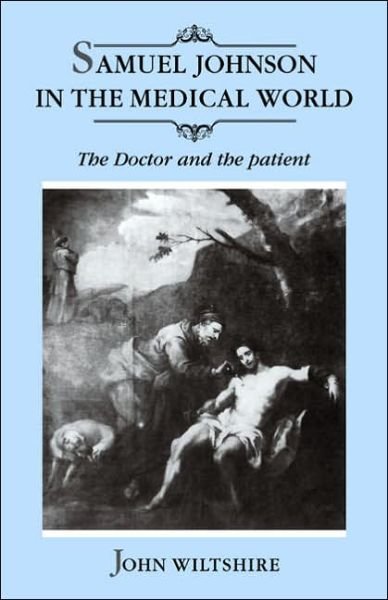 Samuel Johnson in the Medical World: The Doctor and the Patient - John Wiltshire - Books - Cambridge University Press - 9780521022286 - December 22, 2005