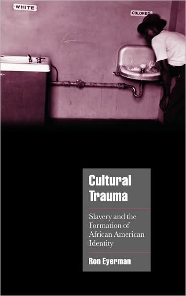 Cover for Eyerman, Ron (Uppsala Universitet, Sweden) · Cultural Trauma: Slavery and the Formation of African American Identity - Cambridge Cultural Social Studies (Gebundenes Buch) (2001)