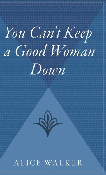 Cover for Alice Walker · You Can't Keep a Good Woman Down (Innbunden bok) (2004)