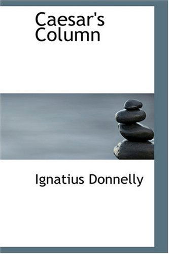 Caesar's Column - Ignatius Donnelly - Książki - BiblioLife - 9780554312286 - 18 sierpnia 2008